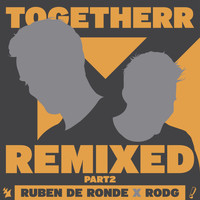 Ruben de Ronde X Rodg - Togetherr (Remixed, Pt. 2)