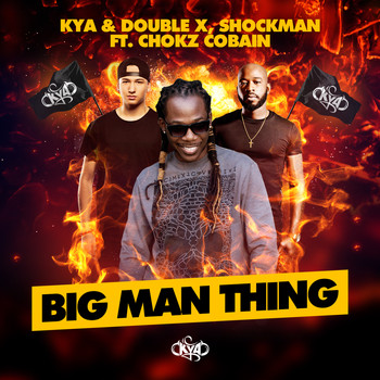 Kya, Double X and Shockman featuring Chokz Cobain - Big Man Thing (Explicit)