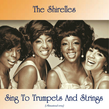 The Shirelles - The Shirelles Sing To Trumpets And Strings (Remastered 2019)