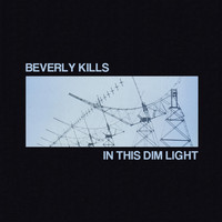 Beverly Kills - In This Dim Light