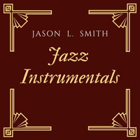 Jason L.  Smith - Jazz Instrumentals
