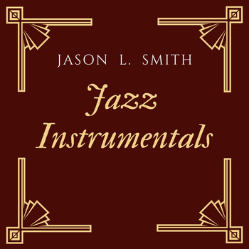 Jason L.  Smith - Jazz Instrumentals