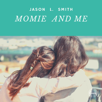 Jason L. Smith - Momie and Me