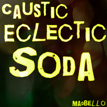 Madbello - Caustic Eclectic Soda (Mix)
