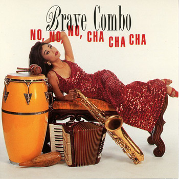 Brave Combo - No, No, No, Cha Cha Cha