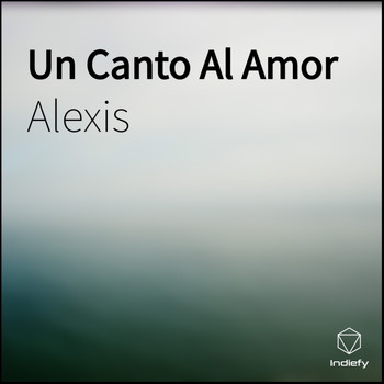 Alexis - Un Canto Al Amor