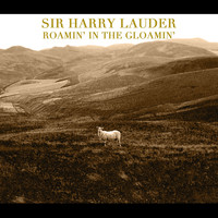 Sir Harry Lauder - Roamin' In The Gloamin'