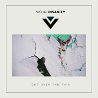 Visual Insanity - Get over the Rain