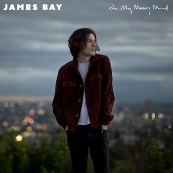James Bay - Oh My Messy Mind