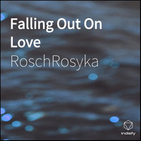 RoschRosyka - Falling Out On Love