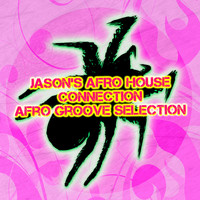 Jason's Afro House Connection - Afro Groove Selection (Explicit)
