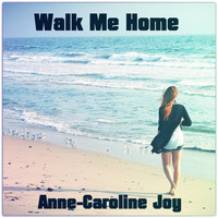 Anne-Caroline Joy - Walk Me Home