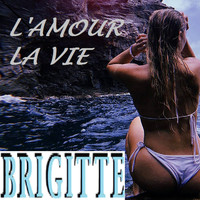 BRIGITTE - L'AMOUR LA VIE
