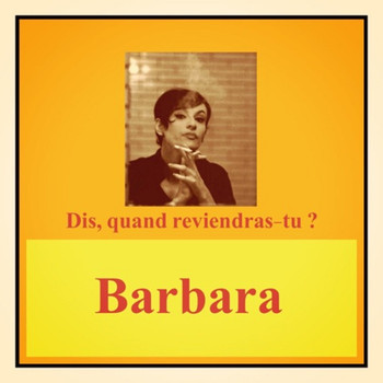 Barbara - Dis, quand reviendras-tu ?