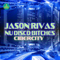Jason Rivas, Nu Disco Bitches - Cibercity