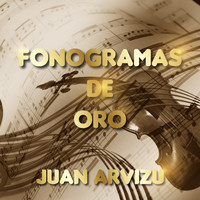 Juan Arvizu - Fonogramas de Oro Juan Arvizu