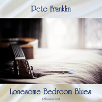 Pete Franklin - Lonesome Bedroom Blues (Remastered 2019)