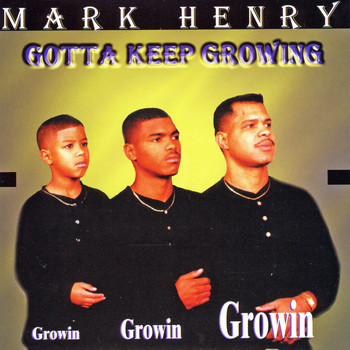 Mark Henry - Gotta Keep Growing