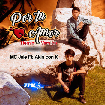 MC Jele & Akin Con K - Por Tu Amor (Remix Versión)