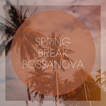 Bar Lounge, Bossa Nova All-Star Ensemble, Bossa Nova Lounge Orchestra - Spring Break Bossanova