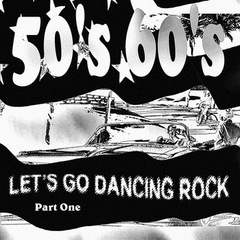 Various Artists - Let's Go Dancing Rock Part One (50's 60's)