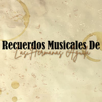 Hermanas Aguila - Recuerdos Musicales de: Las Hermanas Águila