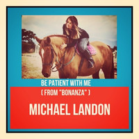 Michael Landon - Be Patient with Me (From "Bonanza")