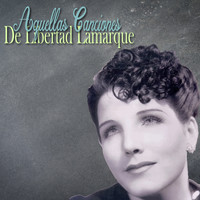 Libertad Lamarque - Aquellas Canciones de Libertad Lamarque (Tango)