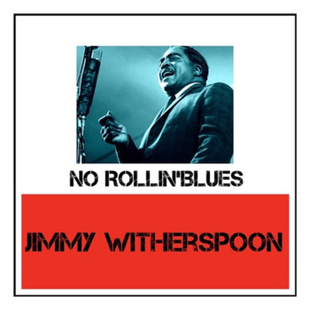 Jimmy Witherspoon - No Rollin' Blues (Explicit)