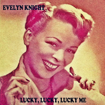 Evelyn Knight - Lucky, Lucky, Lucky Me