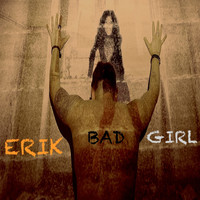 Erik - Bad Girl