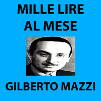 Gilberto Mazzi - Mille lire al mese
