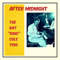 The Nat "King" Cole Trio - After Midnight