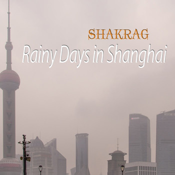 Shakrag - Rainy Days in Shanghai