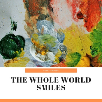 Frank Sinatra - The Whole World Smiles