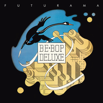 Be Bop Deluxe - Futurama (Remastered & Expanded)