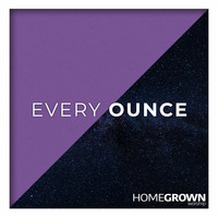 Homegrown Worship - Every Ounce