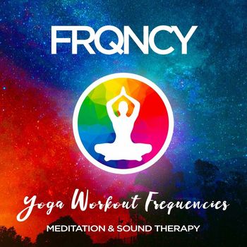 FRQNCY - Yoga Workout Frequencies - Meditation & Sound Therapy