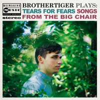 Brothertiger - Brothertiger Plays: Tears for Fears' Songs from the Big Chair