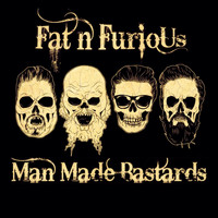 Fat 'n' Furious - Man Made Bastards