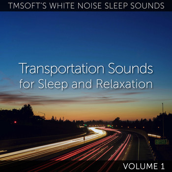 Tmsoft's White Noise Sleep Sounds - Transportation Sounds for Sleep and Relaxation Volume 1