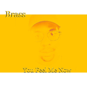 Brass - You Feel Me Now