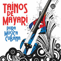 Taínos de Mayarí - Pura Música Cubana