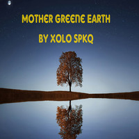 Xolo Spkq - Mother Greene Earth (Short Play)