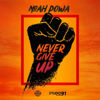 Noah Powa - Never Give Up (Explicit)