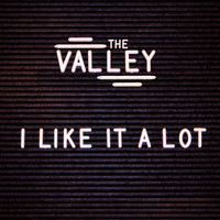 The Valley - I Like It a Lot