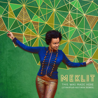 Meklit - This Was Made Here (Ethiopian Records Remix)