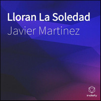 Javier Martinez - Lloran La Soledad