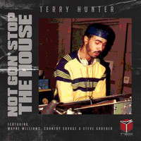 Terry Hunter featuring Steve Graeber, Chantay Savage and Wayne Williams - Not Gon' Stop The House