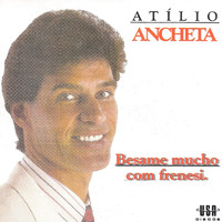 Atílio Ancheta - Besame Mucho Com Frenesi